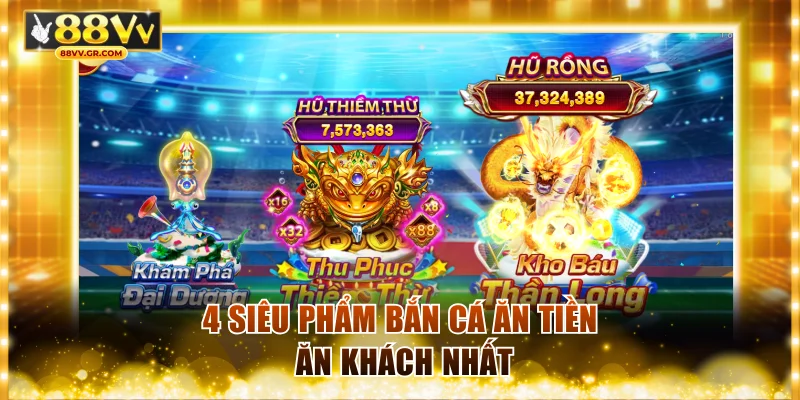 4 siêu phẩm bắn cá ăn tiền ăn khách nhất