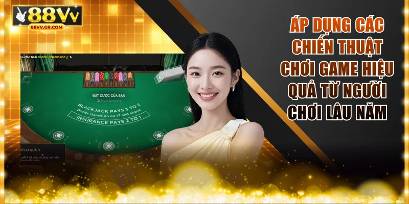 Áp dụng các chiến thuật chơi game hiệu quả từ người chơi lâu năm