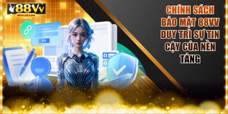 Chính sách bảo mật 88VV duy trì sự tin cậy của nền tảng