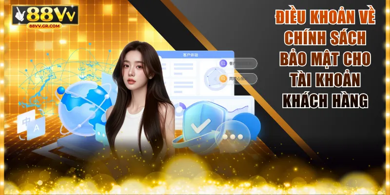 Điều khoản về chính sách bảo mật cho tài khoản khách hàng