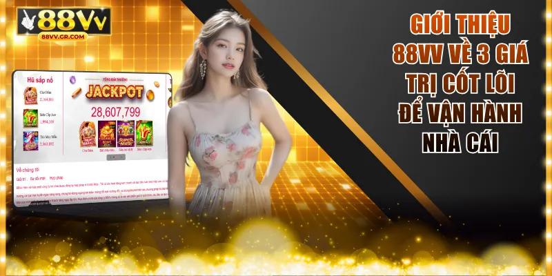 Giới thiệu 88VV về 3 giá trị cốt lõi để vận hành nhà cái