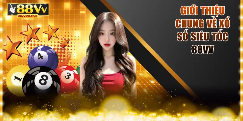 Giới thiệu chung về xổ số siêu tốc 88VV