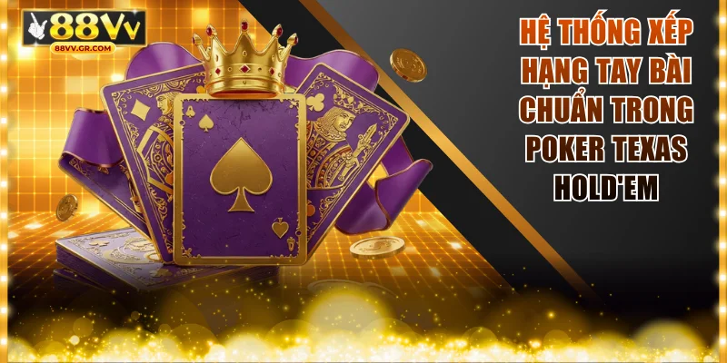 Hệ thống xếp hạng tay bài chuẩn trong Poker Texas Hold'em