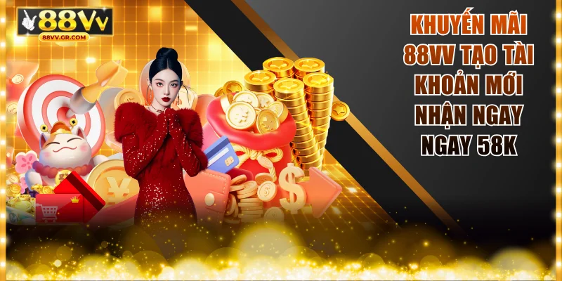 Khuyến mãi 88VV tạo tài khoản mới nhận ngay ngay 58K
