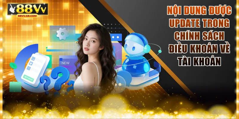 Nội dung được update trong chính sách điều khoản về tài khoản