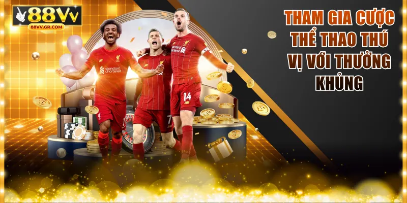 Tham gia cược thể thao thú vị với thưởng khủng