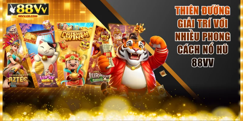 Thiên đường giải trí với nhiều phong cách Nổ hũ 88VV