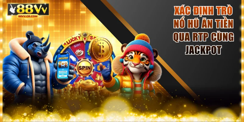 Xác định trò nổ hũ ăn tiền qua RTP cùng jackpot